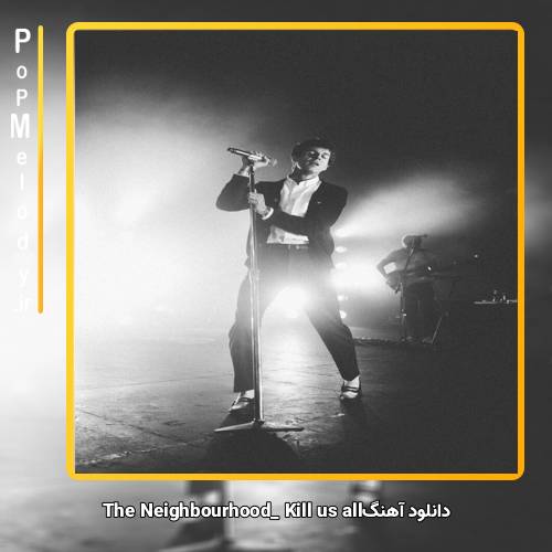 دانلود آهنگ The Neighbourhood Kill Us All